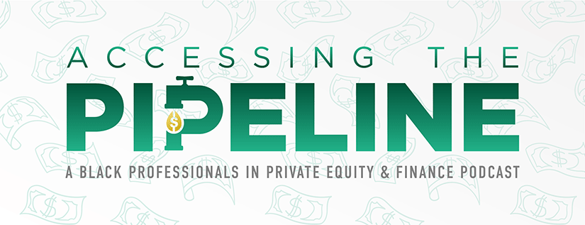 Accessing the Pipeline: A Black Professionals in Private Equity Podcast